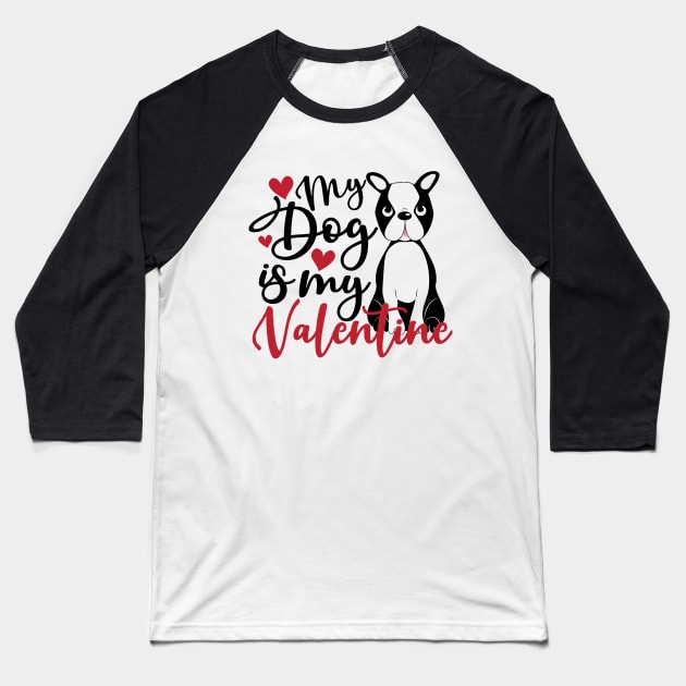 my dog is my valentine Baseball T-Shirt by Theblackberry